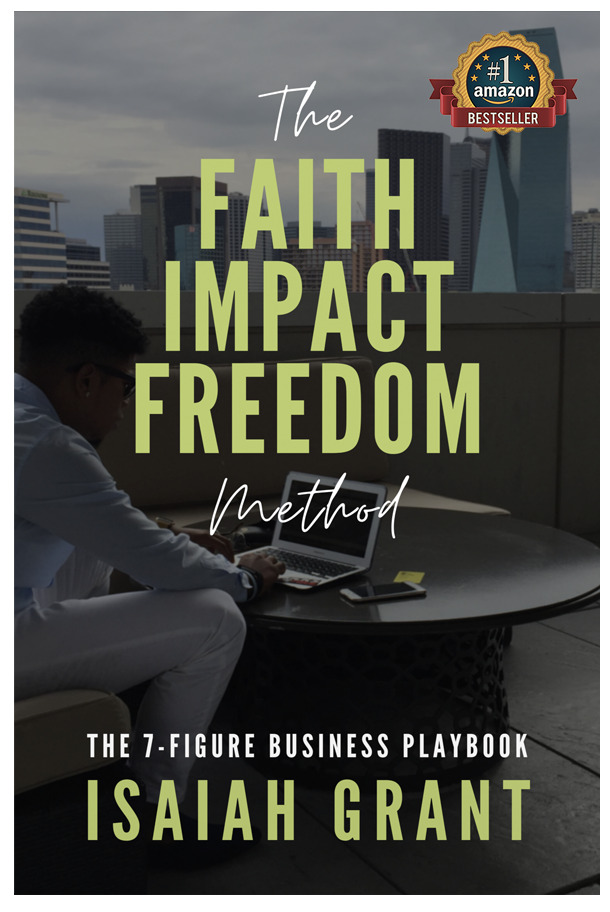 Discover the Faith Impact Freedom Method: The 7-Figure Business Playbook by Isaiah Grant